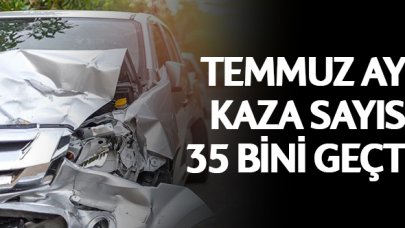 Temmuz ayında 35 binden fazla kaza yapıldı!