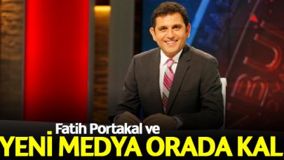 Fatih Portakal ve yeni medya orada kal