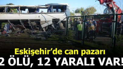 Eskişehir'de can pazarı: 2 ölü, 12 yaralı