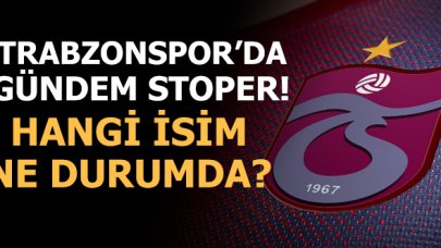 Trabzonspor'da gündem stoper! Hangi isim ne durumda?