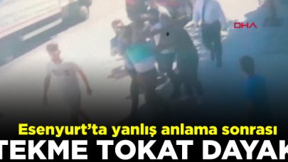 Esenyurt'ta yanlış anlaşılmaya tekme tokat dayak kamerada