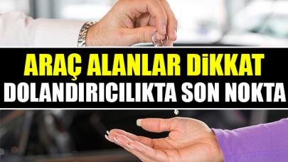 Araç almak isteyenler dikkat! Dolandırıcılıkta son perde