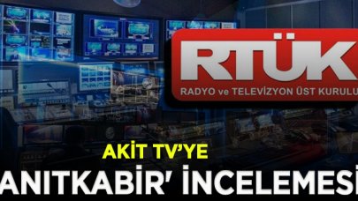 RTÜK'ten Akit TV'ye 'Anıtkabir' incelemesi