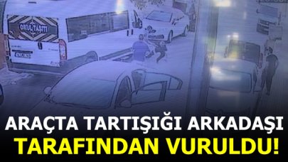 Otomobilde tartıştığı arakdaşı tarafından vuruldu!