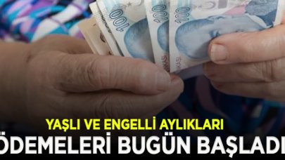 Yaşlı ve engelli aylıkları ödemeleri bugün başladı