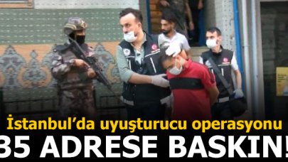 İstanbul'da uyuşturucu operasyonu! 6 ilçede 35 adrese baskın