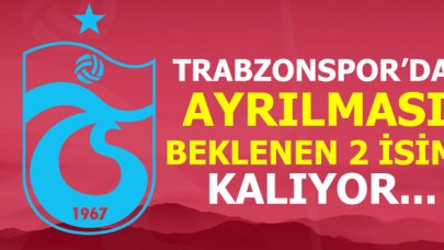 Trabzonspor'da gitmesi beklenen iki isim kalıyor!