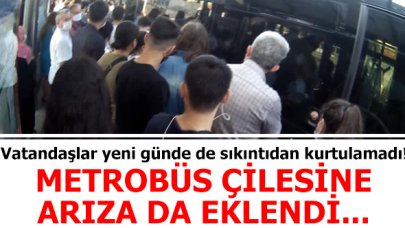 Metrobüs çilesine arıza eklendi!