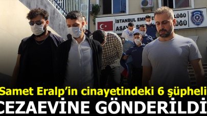 Samet Eralp'in ölümünden şüpehli 6 şahıs cezaevine gönderildi