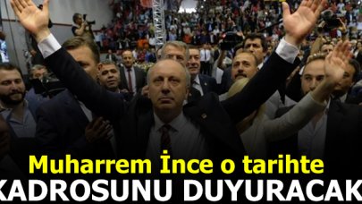 Muharrrem İnce kadrosunu o tarihte açıklayacak!