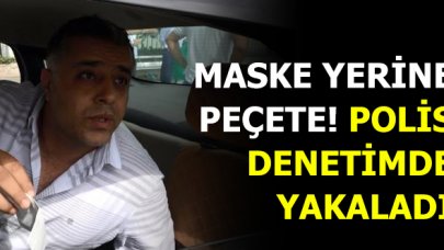 Maske yerine peçete! Polis denetimde yakaladı