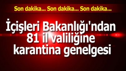 İçişleri Bakanlığı'ndan 81 il valiliğine karantina genelgesi