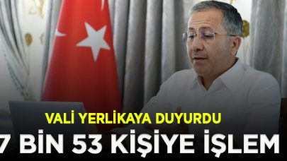 Vali Yerlikaya: Kurallara uymayan 7 bin 53 kişiye işlem uygulandı