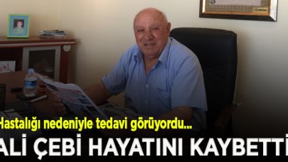 Ali Çebi hayatını kaybetti