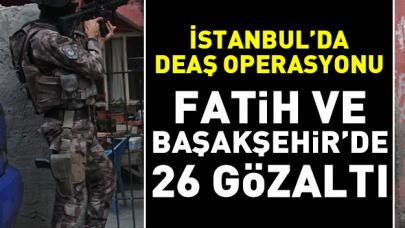 İstanbul'da DEAŞ operasyonu: 26 gözaltı