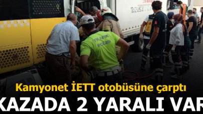 Kamyonet İETT otobüsüne çarptı! Kazada 2 yaralı var