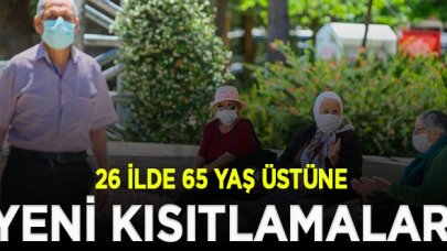 Valilik açıkladı! 26 ilde 65 yaş üstüne yeni kısıtlamalar getirildi