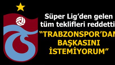 Trabzonsporlu futbolcu Süper Lig'den gelen teklifleri reddetti!