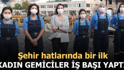 Şehir hatlarının ilk kadın gemicileri iş başı yaptı