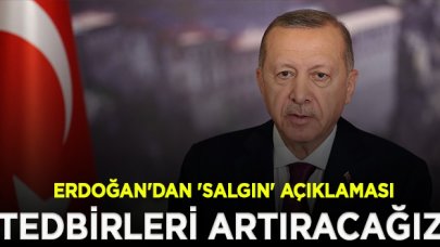 Erdoğan'dan 'salgın' açıklaması: Yeniden tedbirleri artıracağız