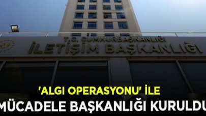 'Algı operasyonu' ile mücadele başkanlığı kuruldu