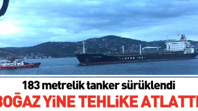 183 metrelik tanker sürüklendi