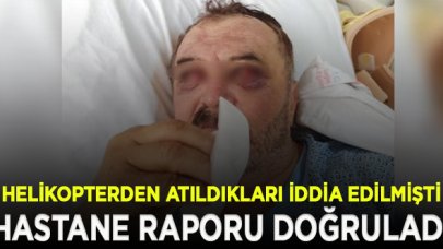 Gözaltına alındıktan sonra helikopterden atıldıkları iddia edilmişti; hastane raporu doğruladı