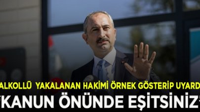 Adalet Bakanı, alkollü olarak yakalanan hakimi örnek gösterip uyardı