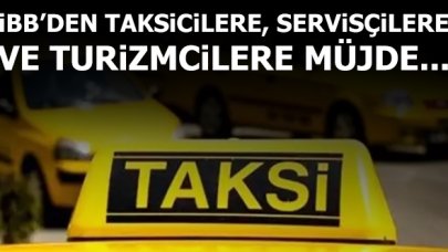 İBB'den taksicilere, turizmcilere ve servisçilere müjde