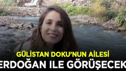 Gülistan Doku’nun ailesi Cumhurbaşkanı Erdoğan ile görüşecek