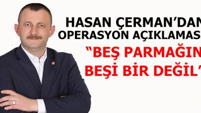 Hasan Çerman: Beş parmağın beşi bir değildir