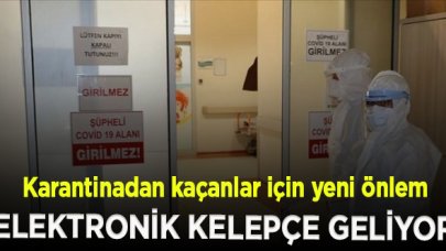 Karantinadan kaçanlar için yeni önlem: Elektronik kelepçe geliyor