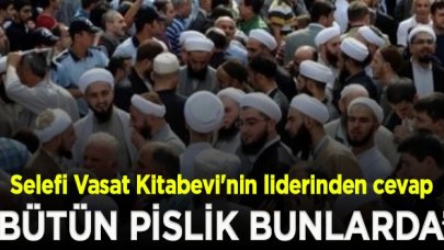 Selefilerden tarikatlara: Tüm pislikler bunlarda, konuşursak dağılacaklar