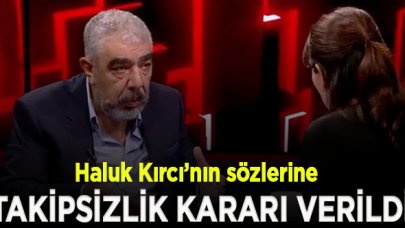 Haluk Kırcı’nın sözlerine takipsizlik kararı verildi