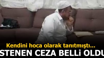 Kendini hoca olarak tanıtmıştı... İstenen ceza belli oldu