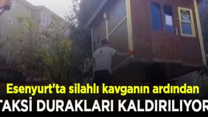 Esenyurt'ta silahlı kavganın ardından taksi durakları kaldırılıyor