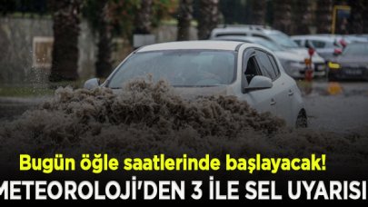 Meteoroloji'den 3 ile sel uyarısı