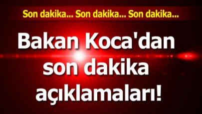 Bakan Koca'dan son dakika açıklamaları!