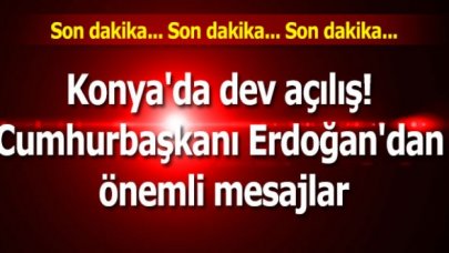 Konya'da dev açılış! Cumhurbaşkanı Erdoğan'dan önemli mesajlar