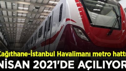 Kağıthane-İstanbul Havalimanı metro hattı Nisan 2021'de açılacak