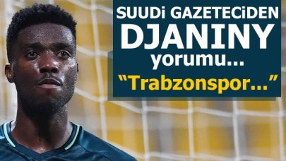 Suudi gazeteciden Djaniny yorumu: 'Trabzonspor onu alarak...'