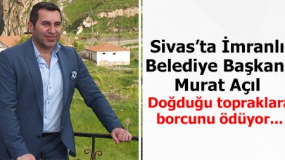 Doğduğu topraklara borcunu ödüyor: Murat Açıl