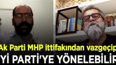 Ali Tarakcı: Ak Parti MHP ittifakından vazgeçip İYİ Parti'ye yönelebilir