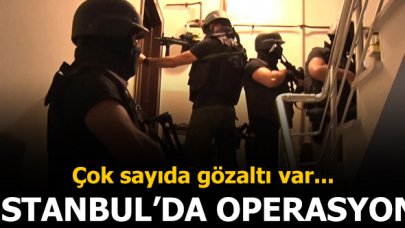 İstanbul'da terör operasyonu! Çok sayıda gözaltı var...