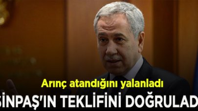 Bülent Arınç SİNPAŞ'ın teklifini doğruladı