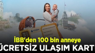 100 bin anneye İBB'den ücretsiz ulaşım kartı | Anne Kart başvurusu nasıl yapılır?