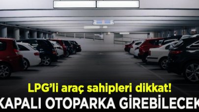 LPG'li araçlara kapalı otopark izni geliyor