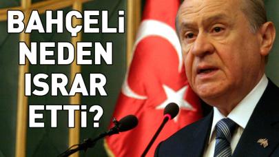 Bahçeli neden erken seçimde ısrar etti?