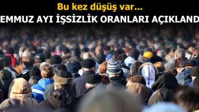 Temmuz ayı işsizlik oranı azaldı