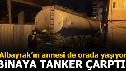 Abdurrahim Albayrak'ın annesinin yaşadığı binaya tanker çarptı